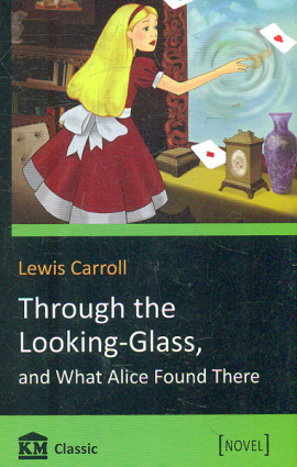 Through the Looking-Glass.and What Alice Found Ther